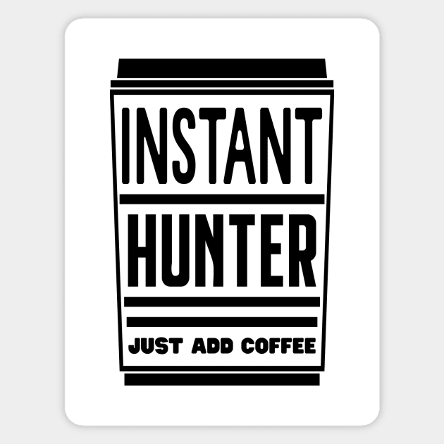 Instant hunter, just add coffee Magnet by colorsplash